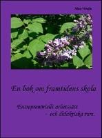 En bok om framtidens skola : Entrepren&ouml;riellt arbetss&auml;tt och didaktiska rum