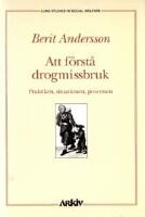 Att f&ouml;rst&aring; drogmissbruk : Praktiken, situationen, processen