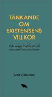 T&auml;nkande om existensens villkor : Fr&aring;n tidiga livsfilosofer till senare tids