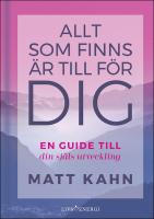 Allt som finns &auml;r till f&ouml;r dig : En guide till din sj&auml;ls utveckling
