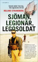 Sj&ouml;man, legion&auml;r, legosoldat : Svensk soldat i fem krig, fr&aring;n Jugoslavien till Irak