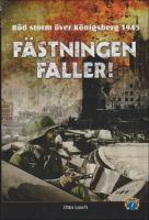 F&auml;stningen faller! : R&ouml;d storm &ouml;ver K&ouml;nigsberg 1945