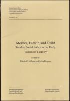 Mother, Father, and Child : Swedish Social Policy in the Early Twentieth Century