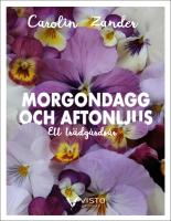 Morgondagg och aftonljus : Ett tr&auml;dg&aring;rds&aring;r