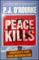 Peace Kills : America&rsquo;s Fun New Imperialism