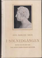 I solnedg&aring;ngen : Minnen och bilder fr&aring;n Erik Gustaf Geijers senaste lefnads&aring;r : f&ouml;rsta samlingen