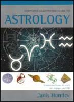 The Complete Illustrated Guide to Astrology : Understand How the Stars Can Change Your Life