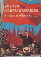Svensk arbetarr&ouml;relse i ord och bild : 1881-1955