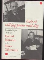 Och s&aring; vill jag prata med dig : Brevv&auml;xlingen mellan Eyvind Johnson och Elmer Diktonius