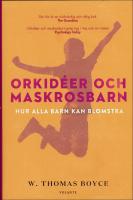 Orkid&eacute;er och maskrosbarn : Hur alla barn kan blomstra
