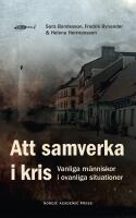 Att samverka i kris : Vanliga m&auml;nniskor i ovanliga situationer