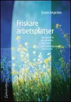 Friskare arbetsplatser : Att utveckla en attraktiv, h&auml;lsosam och v&auml;lfungerande arbetsplats