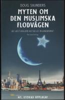 Myten om den muslimska flodv&aring;gen : &Auml;r v&auml;stv&auml;rlden hotad av invandrarna?