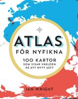 Atlas f&ouml;r nyfikna : 100 kartor som visar v&auml;rlden p&aring; ett nytt s&auml;tt