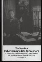 Industrisamh&auml;llets f&ouml;rkunnare : Eli Heckscher, Arthur Montgomery, Bertil Bo&euml;thius och svensk ekonomisk historia 1920-1950
