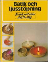 Batik och ljusst&ouml;pning : En bok med id&eacute;er steg f&ouml;r steg