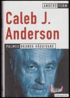 Caleb J. Anderson : Palmes ok&auml;nde r&aring;dgivare : en sammanst&auml;llning av Caleb J. Andersons viktigaste artiklar