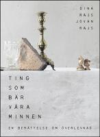 Ting som b&auml;r v&aring;ra minnen : En bok om &ouml;verlevnad