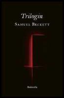 Trilogin : Molloy ; Malone d&ouml;r ; Den on&auml;mnbare