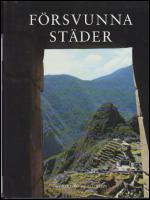 F&ouml;rsvunna st&auml;der : 50 stora arkeologiska uppt&auml;ckter