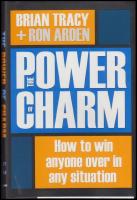 The Power of Charm : How to Win Anyone Over in Any Situation