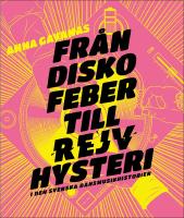 Fr&aring;n diskofeber till rejvhysteri i den svenska dansmusikhistorien