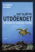 Det sj&auml;tte utd&ouml;endet : Om arternas d&ouml;d i m&auml;nniskans tids&aring;lder