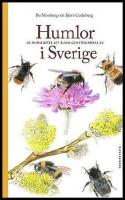 Humlor i Sverige : 40 arter att &auml;lska och f&ouml;rundras &ouml;ver