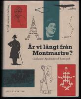 &Auml;r vi l&aring;ngt fr&aring;n Montmartre? : Apollinaire och hans epok i poesi, bild och dokument