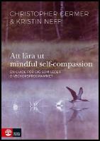 Att l&auml;ra ut mindful self-compassion : En guide f&ouml;r dig som leder 8-veckorsprogrammet