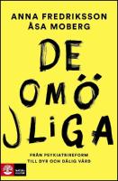 De om&ouml;jliga : Fr&aring;n psykiatrireform till dyr och d&aring;lig v&aring;rd