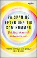 P&aring; spaning efter den tid som kommer : Bubblor, skam och andra fenomen