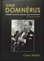 Arne Domn&eacute;rus : Tidsbilder med Arne Domn&eacute;rus egna kommentarer : [med diskografi 1941- 2006]