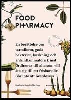 Food pharmacy : En ber&auml;ttelse om tarmfloror, goda bakterier, forskning och antiinflammatorisk mat : ordineras till alla som vill &auml;ta sig till ett friskare liv : g&aring;r inte att &ouml;verdosera