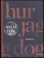 Hur jag dog : Och fick klart f&ouml;r mig hur allt h&auml;nger ihop