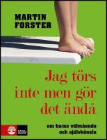 Jag t&ouml;rs inte men g&ouml;r det &auml;nd&aring; : Om barns v&auml;lm&aring;ende och sj&auml;lvk&auml;nsla