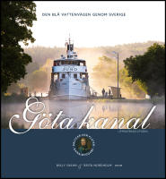 G&ouml;ta kanal : Den bl&aring; vattenv&auml;gen genom Sverige