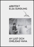 Arkitekt Elsa Sundling : Av lust och ohejdad vana
