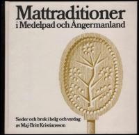 Mattraditioner i Medelpad och &Aring;ngermanland : Seder och bruk i helg och vardag