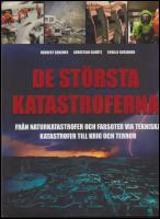 De st&ouml;rsta katastroferna : Fr&aring;n naturkatastrofer och farsoter via tekniska katastrofer till krig och terror