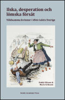 Ilska, desperation och l&ouml;mska f&ouml;rs&aring;t : V&aring;ldsamma kvinnor i 1800-talets Sverige