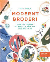 Modernt broderi : 20 roliga projekt att brodera, b&auml;ra och dela med sig av