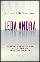 Leda andra : Konkreta verktyg f&ouml;r att f&ouml;r&auml;ndra arbetsbeteenden