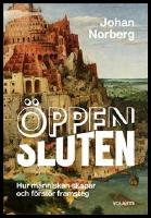 &Ouml;ppen/sluten : Hur m&auml;nniskan skapar och f&ouml;rst&ouml;r framsteg