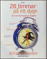 28 timmar p&aring; ett dygn : En karri&auml;rmammas dagbok
