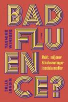 Badfluence : Makt, miljoner och halvsanningar i sociala medier