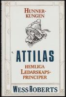 Hunnerkungen Attilas hemliga ledarskapsprinciper