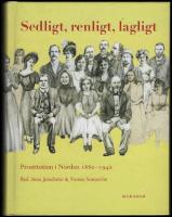 Sedligt, renligt, lagligt : Prostitution i Norden 1880-1940