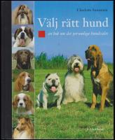 V&auml;lj r&auml;tt hund : En bok om det personliga hundvalet