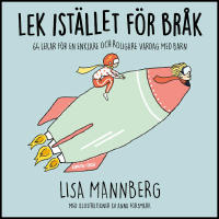 Lek ist&auml;llet f&ouml;r br&aring;k : 64 lekar f&ouml;r en enklare och roligare vardag med barn